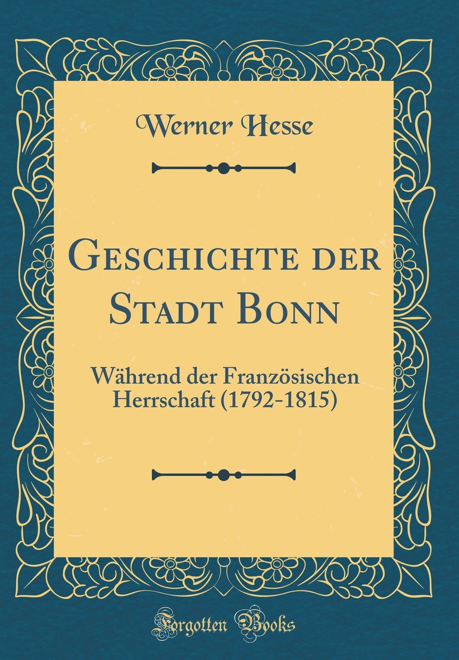 Geschichte Der Stadt Bonn: Während Der Französischen Herrschaft (1792-1815) (Classic Reprint) Memories