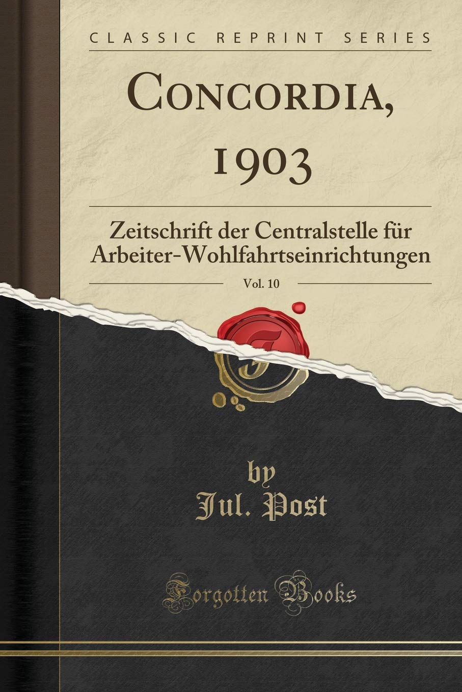 Concordia, 1903, Vol. 10: Zeitschrift der Centralstelle für Arbeiter-Wohlfahrtseinrichtungen (Classic Reprint) Media & Communication