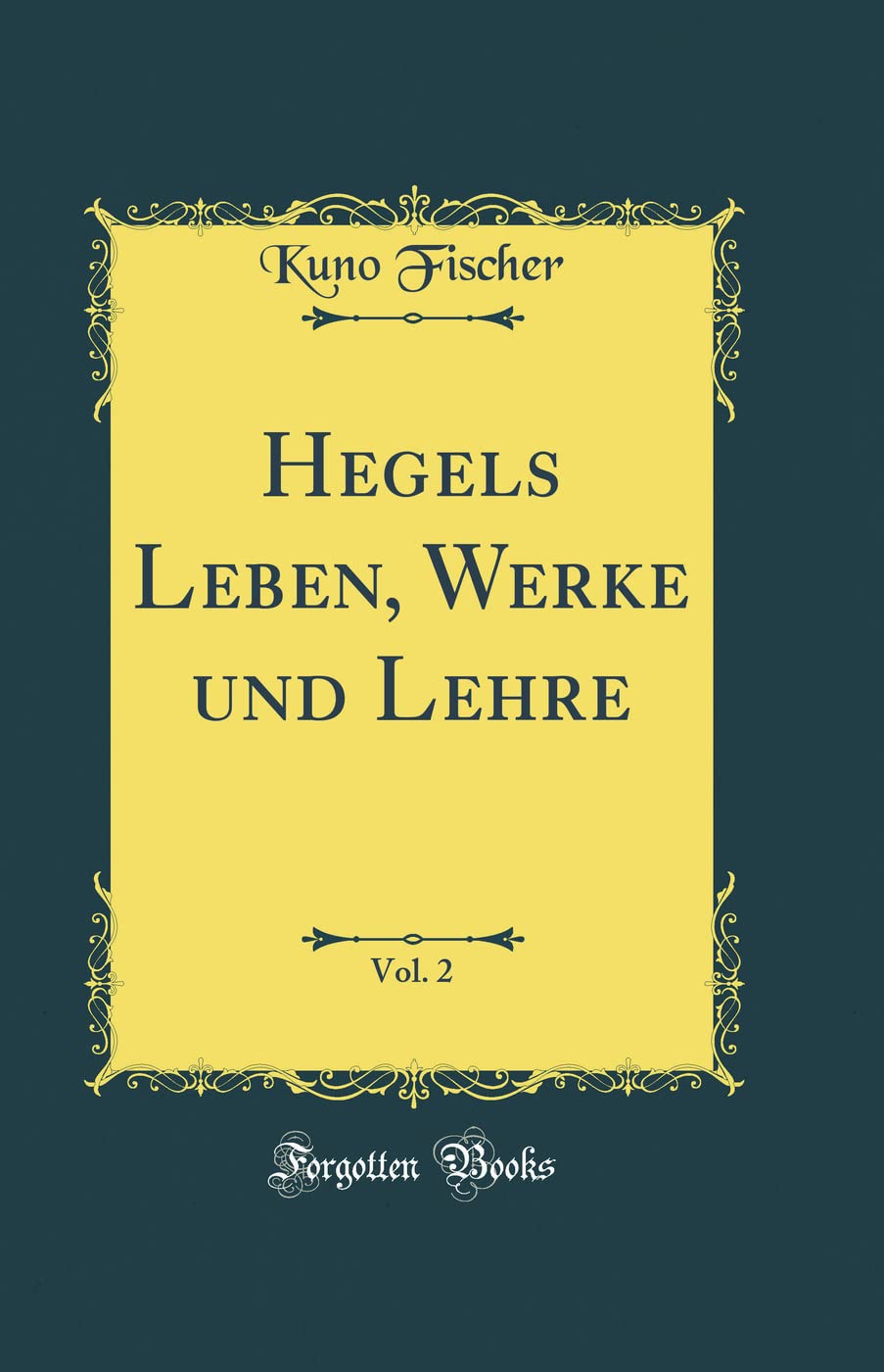 Hegels Leben, Werke und Lehre, Vol. 2 (Classic Reprint) Arts & Music