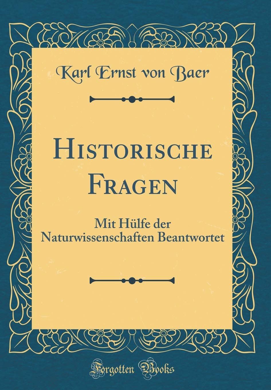 Historische Fragen: Mit Hülfe der Naturwissenschaften Beantwortet (Classic Reprint) Leisure, Home & Garden