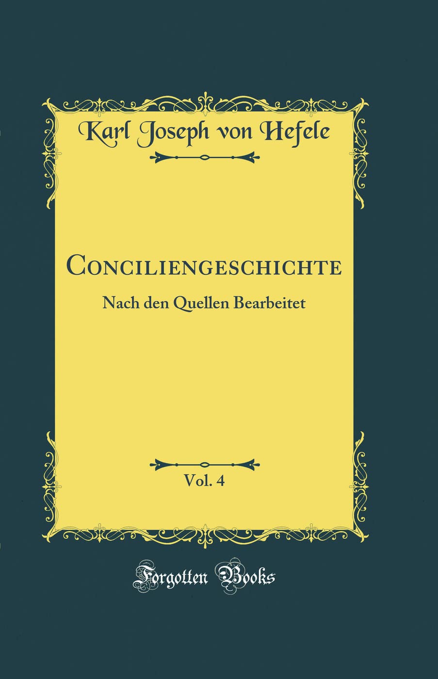 Conciliengeschichte, Vol. 4: Nach den Quellen Bearbeitet (Classic Reprint) Film, Art & Culture