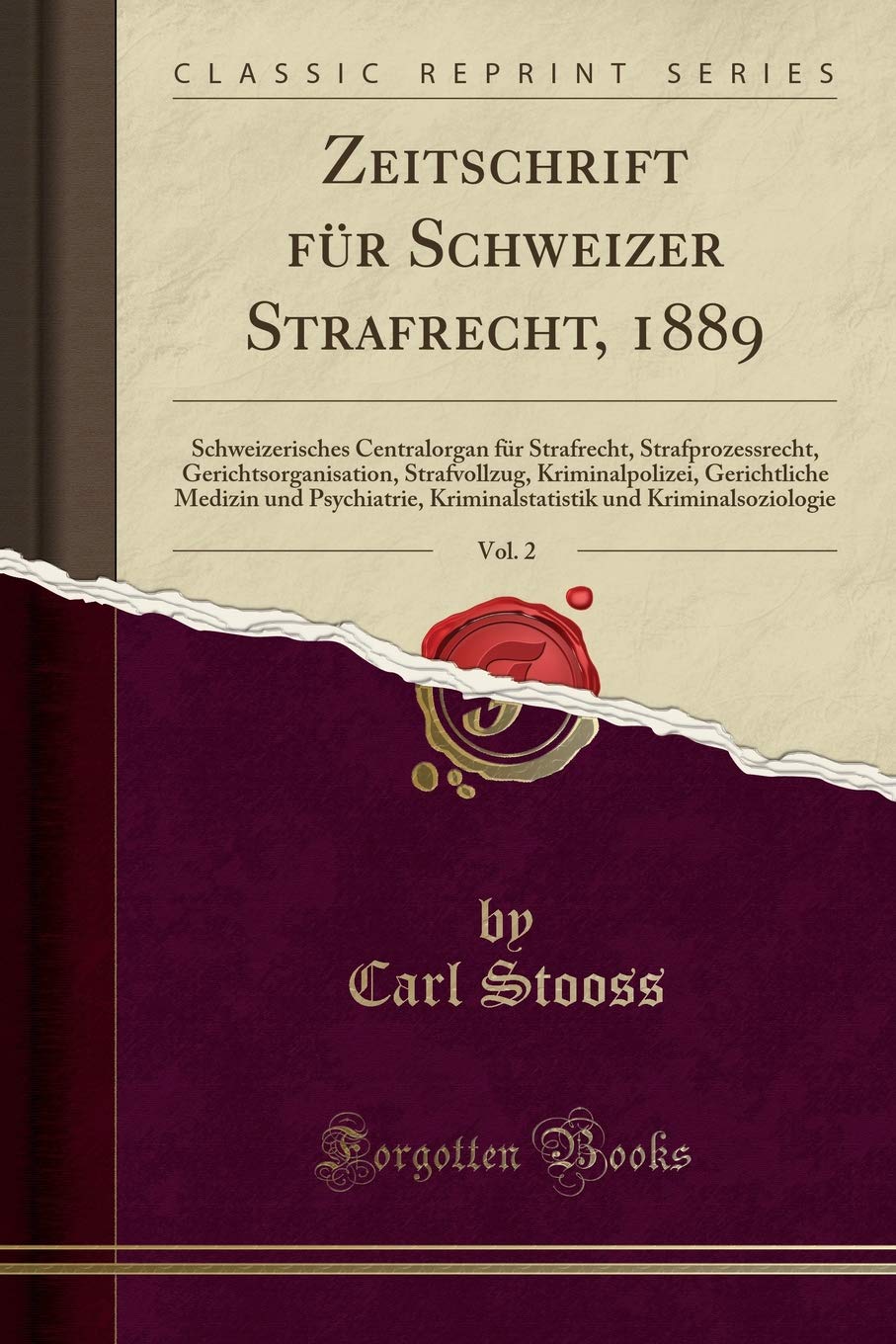 Zeitschrift für Schweizer Strafrecht, 1889, Vol. 2: Schweizerisches Centralorgan für Strafrecht, Strafprozessrecht, Gerichtsorganisation, ... Kriminalstatistik und Kriminalsoziologie Law