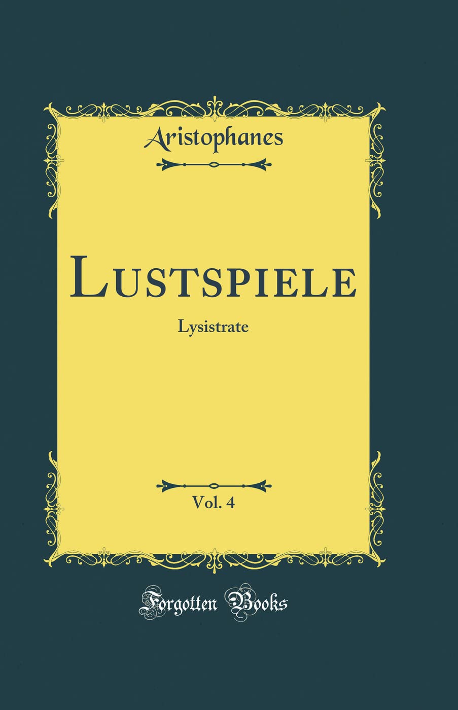 Lustspiele, Vol. 4: Lysistrate (Classic Reprint) Film, Art & Culture