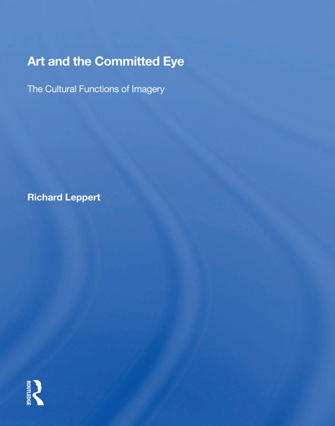 Art and the Committed Eye: The Cultural Functions of Imagery Film, Art & Culture
