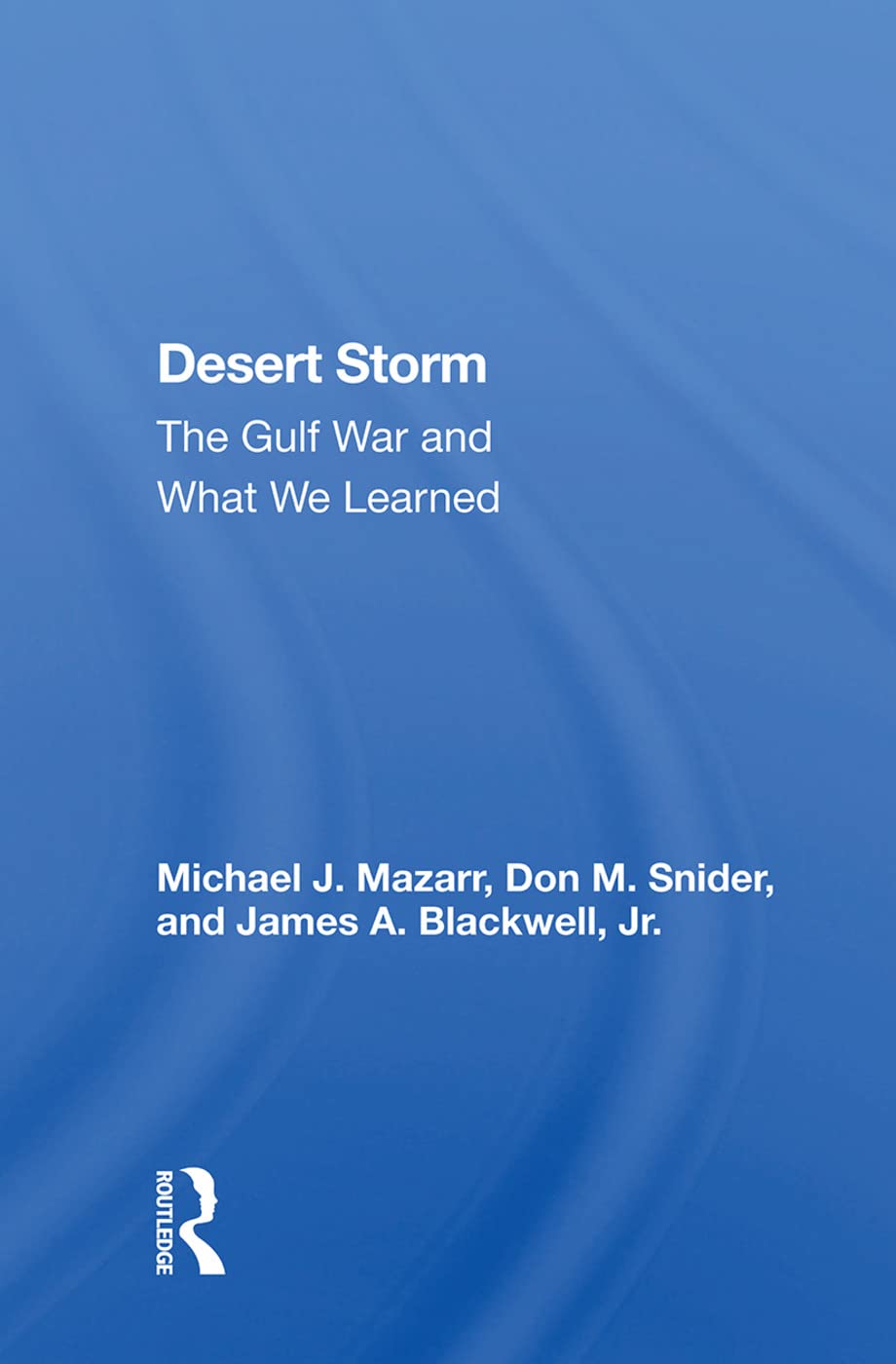 Desert Storm: The Gulf War and What We Learned Politics & History