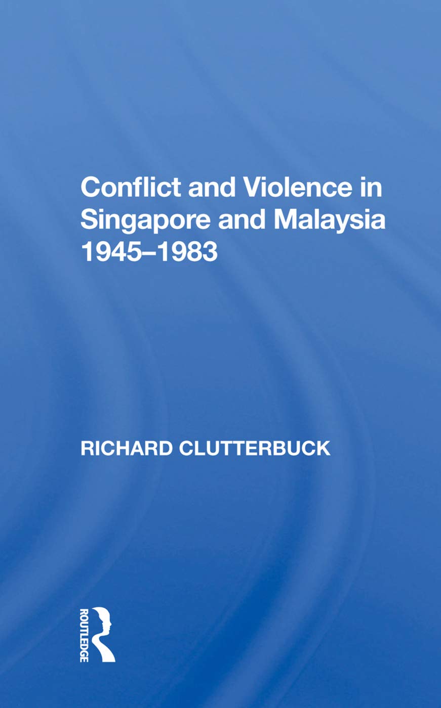 Conflict And Violence In Singapore And Malaysia, 1945-1983 Social Sciences