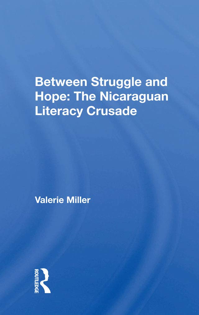 Between Struggle and Hope: The Nicaraguan Literacy Crusade Politics & History