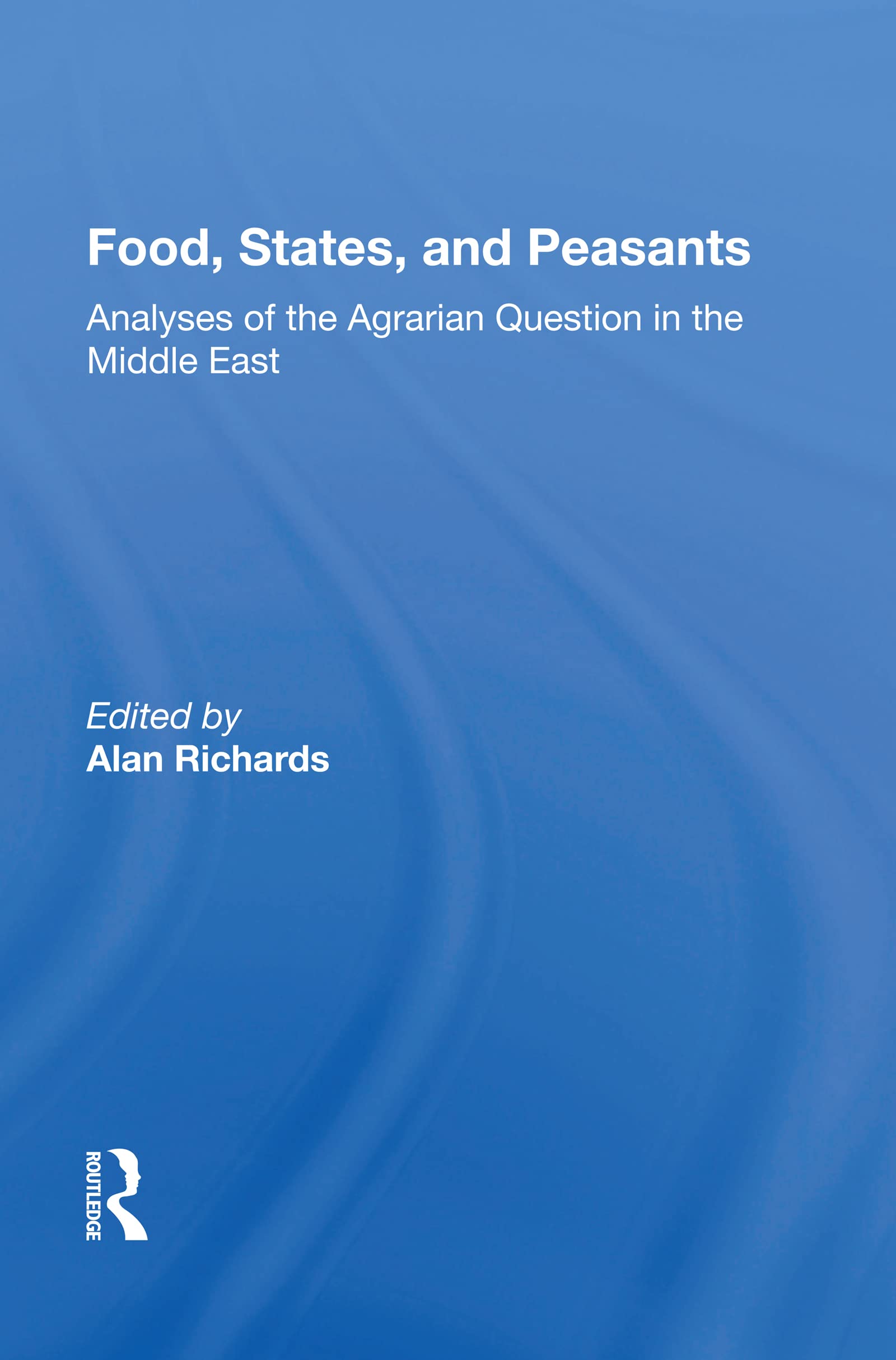 Food, States, And Peasants: Analyses of the Agrarian Question in the Middle East Social Sciences