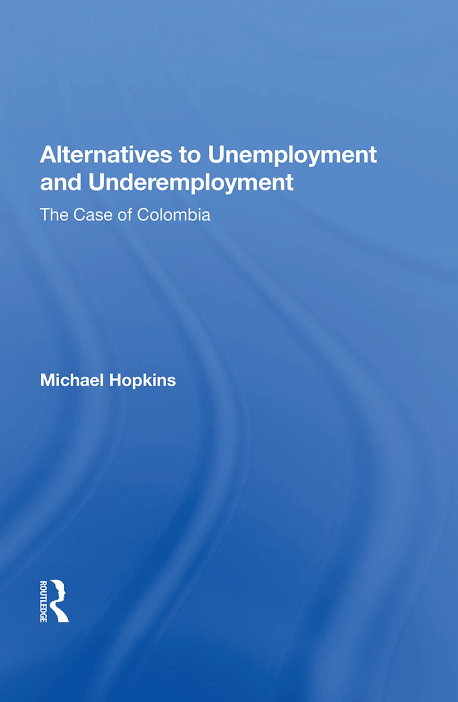 Alternatives to Unemployment and Underemployment: The Case of Colombia Business, Finance & Career