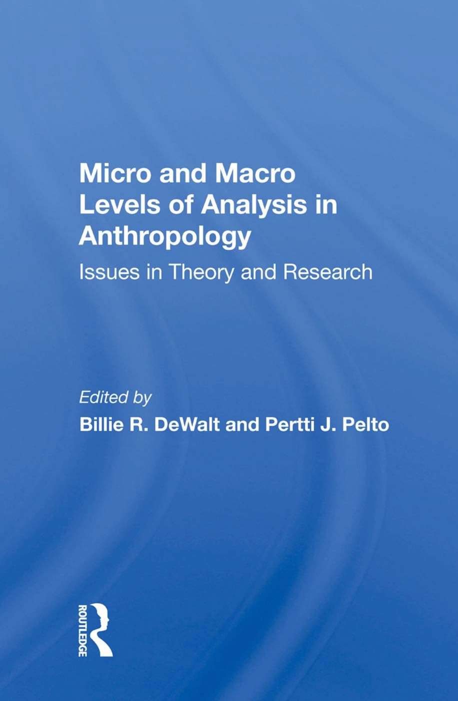 Micro And Macro Levels Of Analysis In Anthropology: Issues In Theory And Research General education