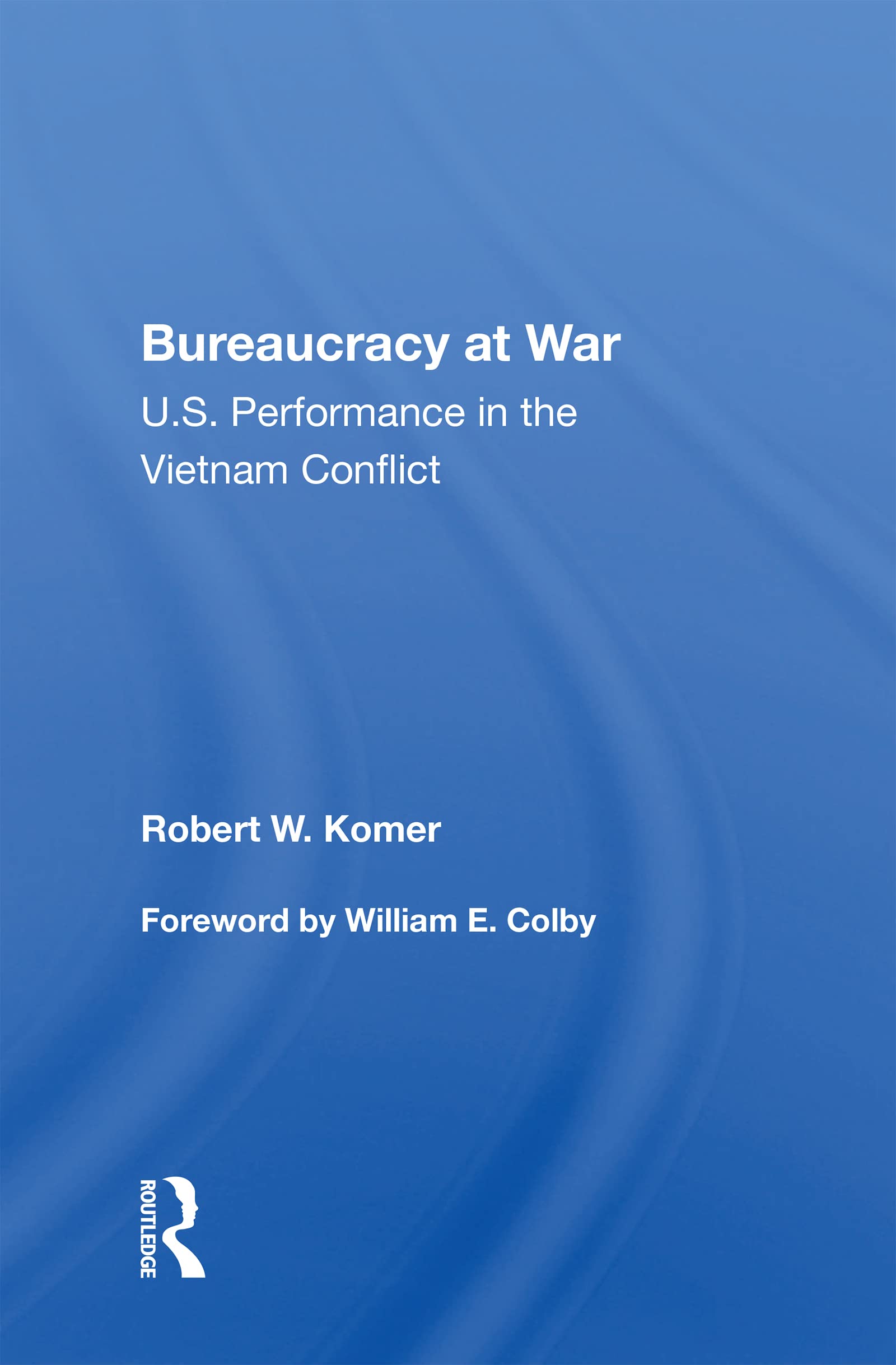 Bureaucracy At War: U.s. Performance in the Vietnam Conflict Politics & History