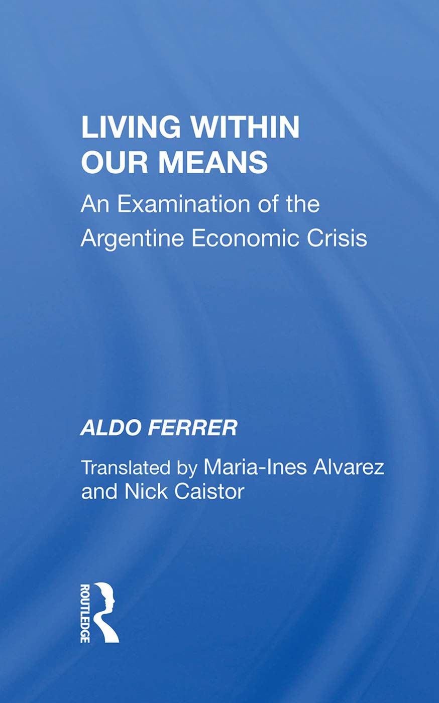 Living Within Our Means: An Examination Of The Argentine Economic Crisis Business, Finance & Career
