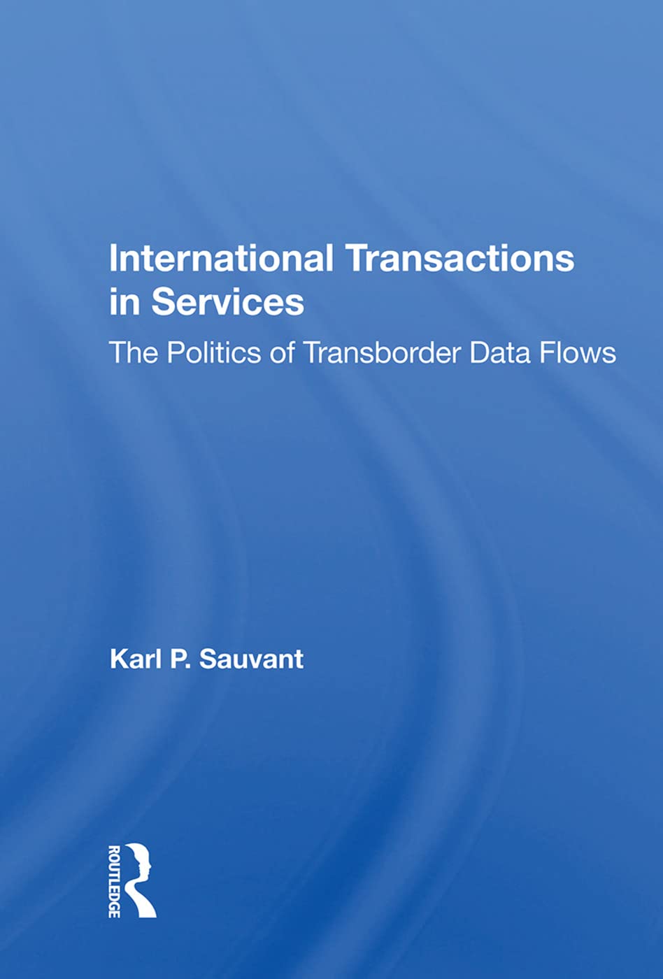 International Transactions In Services: The Politics Of Transborder Data Flows Business, Finance & Career