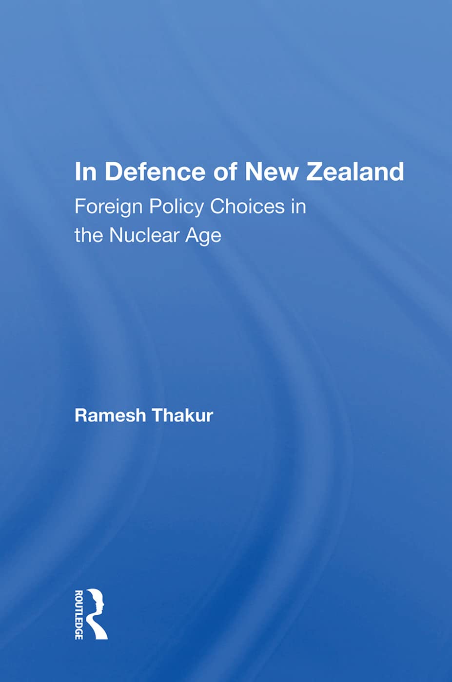 In Defence of New Zealand: Foreign Policy Choices in the Nuclear Age Social Sciences