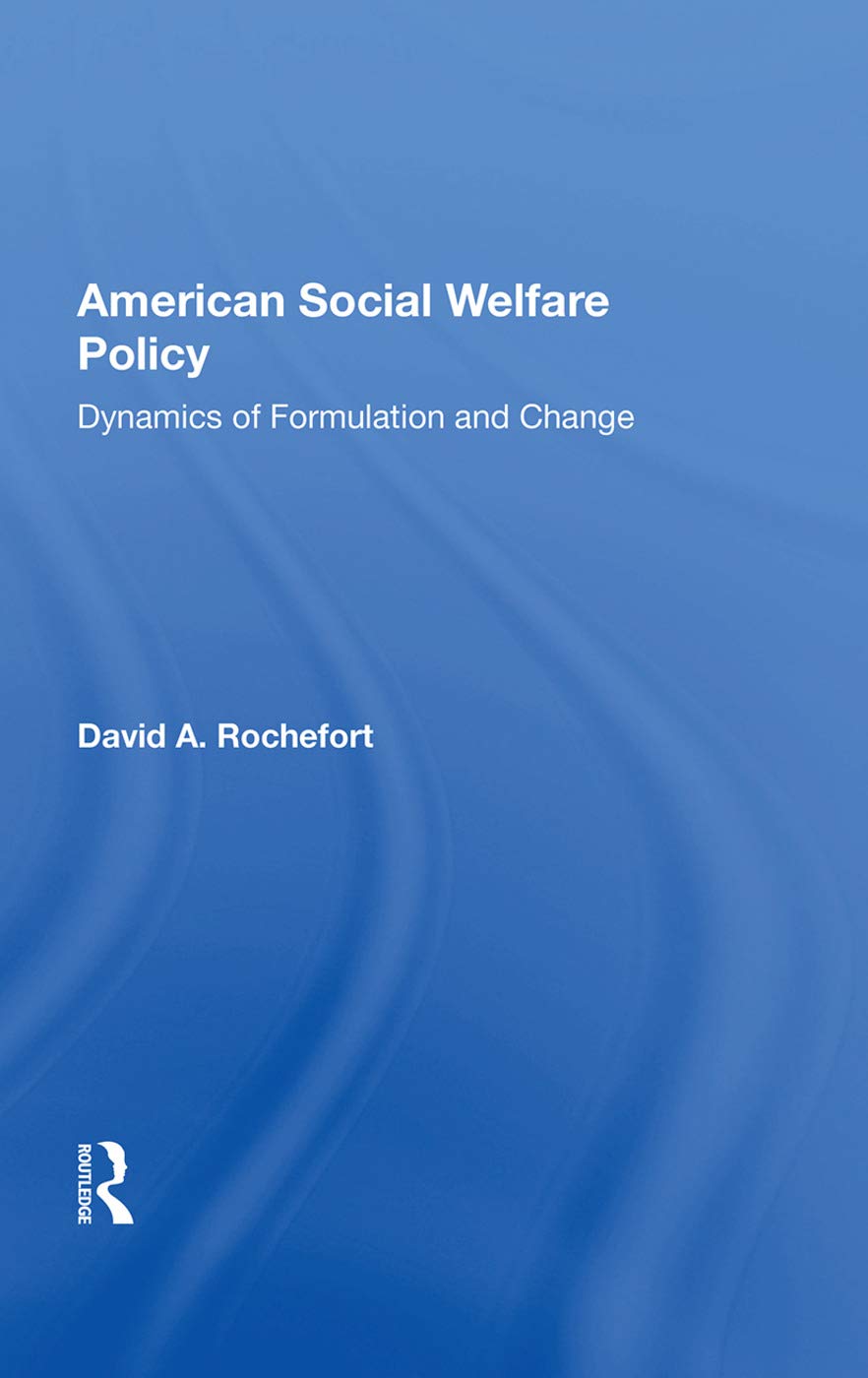 American Social Welfare Policy: Dynamics Of Formulation And Change Social Sciences