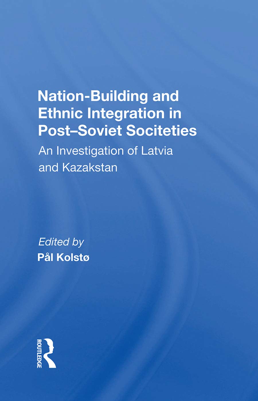 Nation Building And Ethnic Integration In Post-soviet Societies: An Investigation Of Latvia And Kazakstan General education