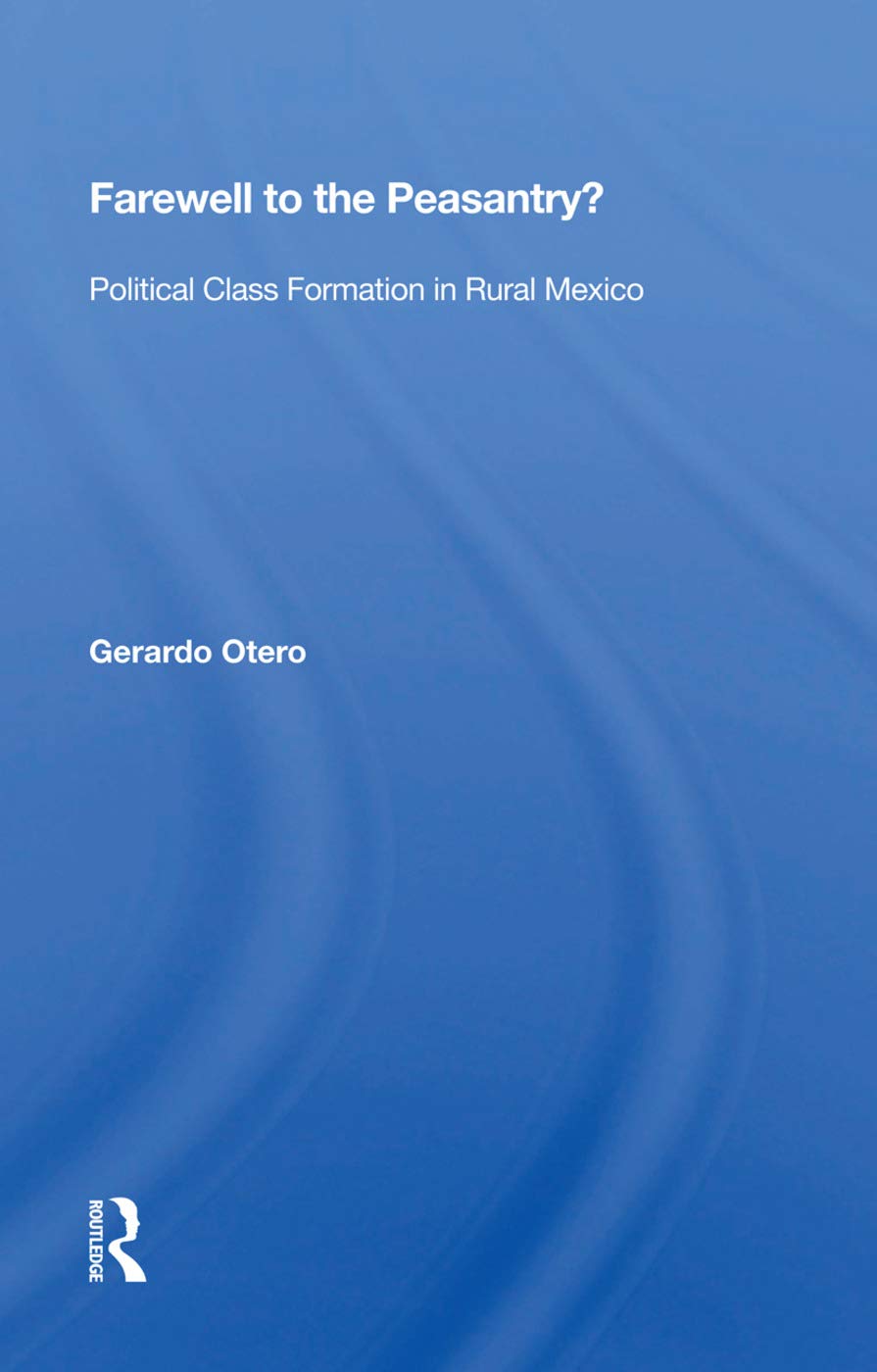 Farewell to the Peasantry?: Political Class Formation in Rural Mexico Politics & History