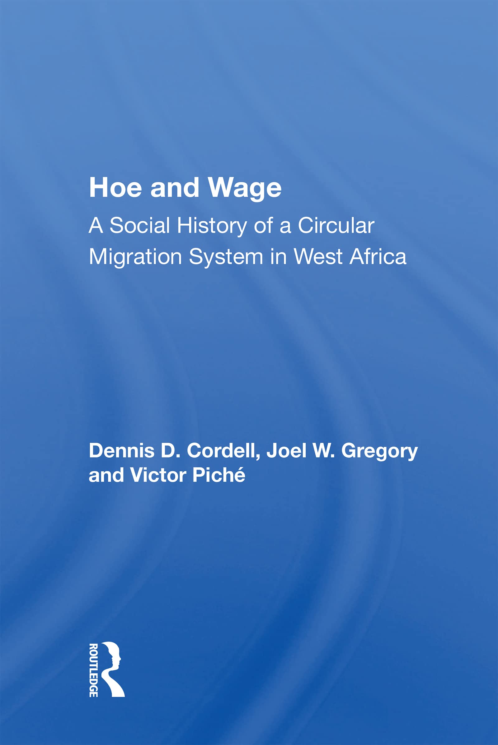 Hoe And Wage: A Social History of a Circular Migration System in West Africa Social Sciences