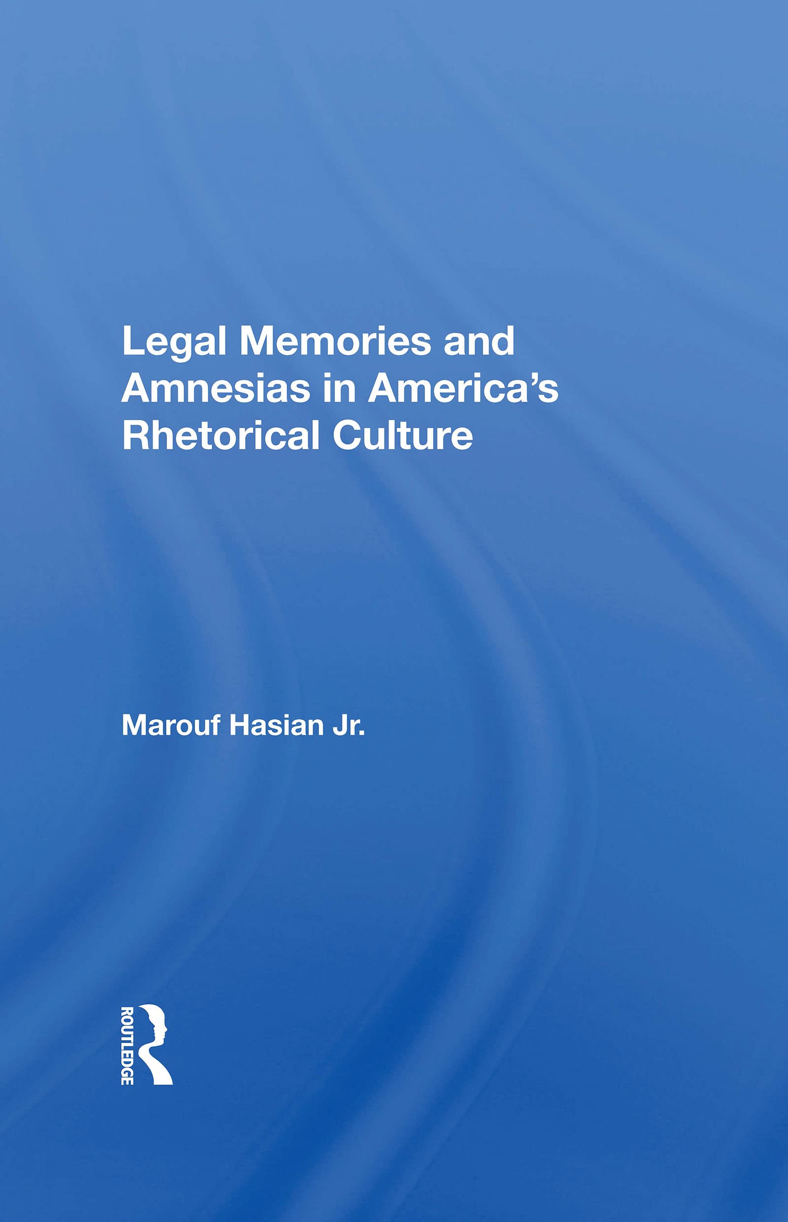 Legal Memories And Amnesias In America's Rhetorical Culture Law