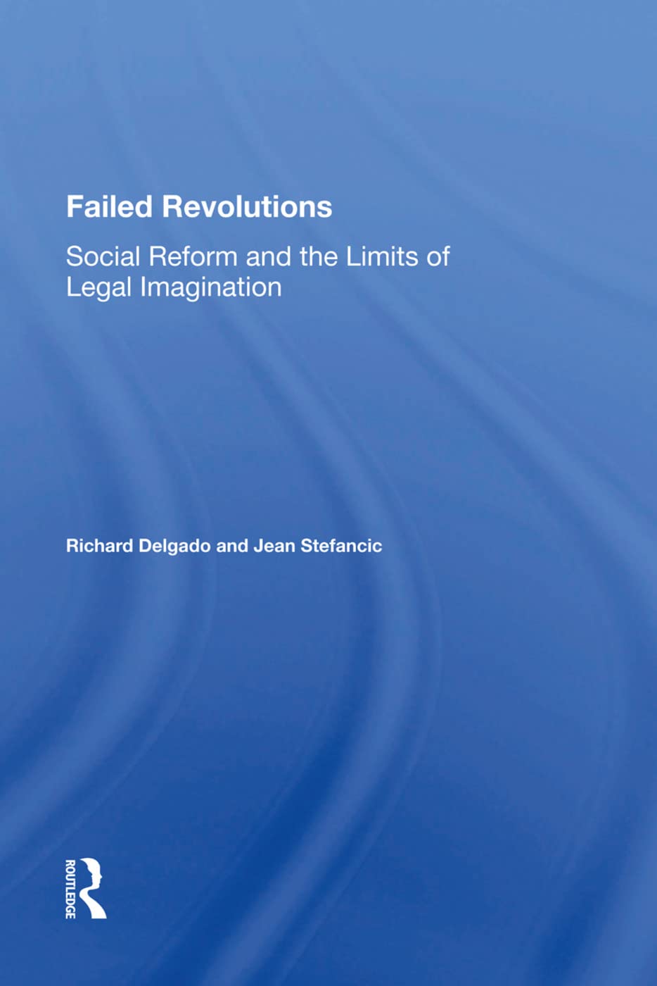 Failed Revolutions: Social Reform And The Limits Of Legal Imagination Law