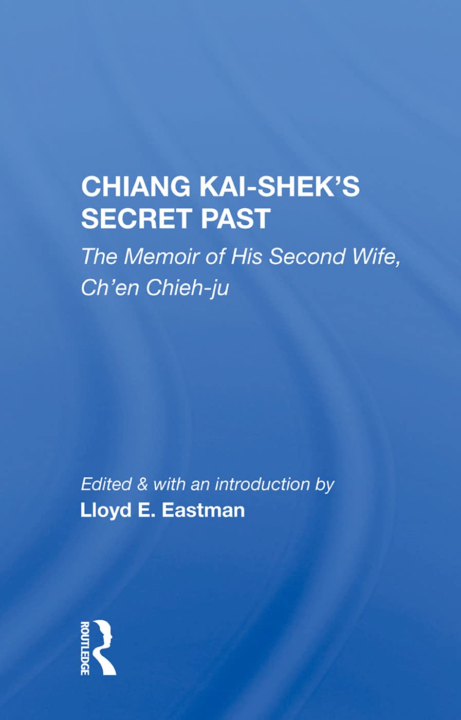 Chiang Kai-Shek's Secret Past: The Memoir of His Second Wife Social Sciences