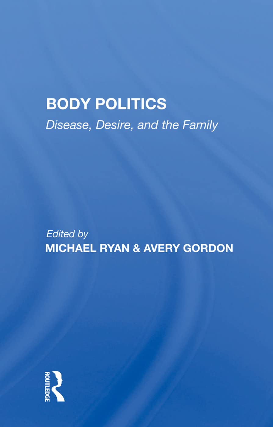 Body Politics: Disease, Desire, And The Family Social Sciences