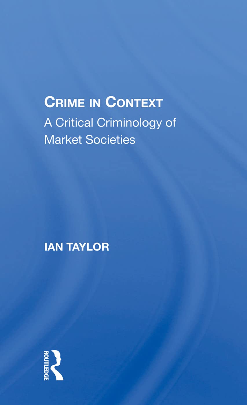 Crime in Context: A Critical Criminology of Market Societies Law
