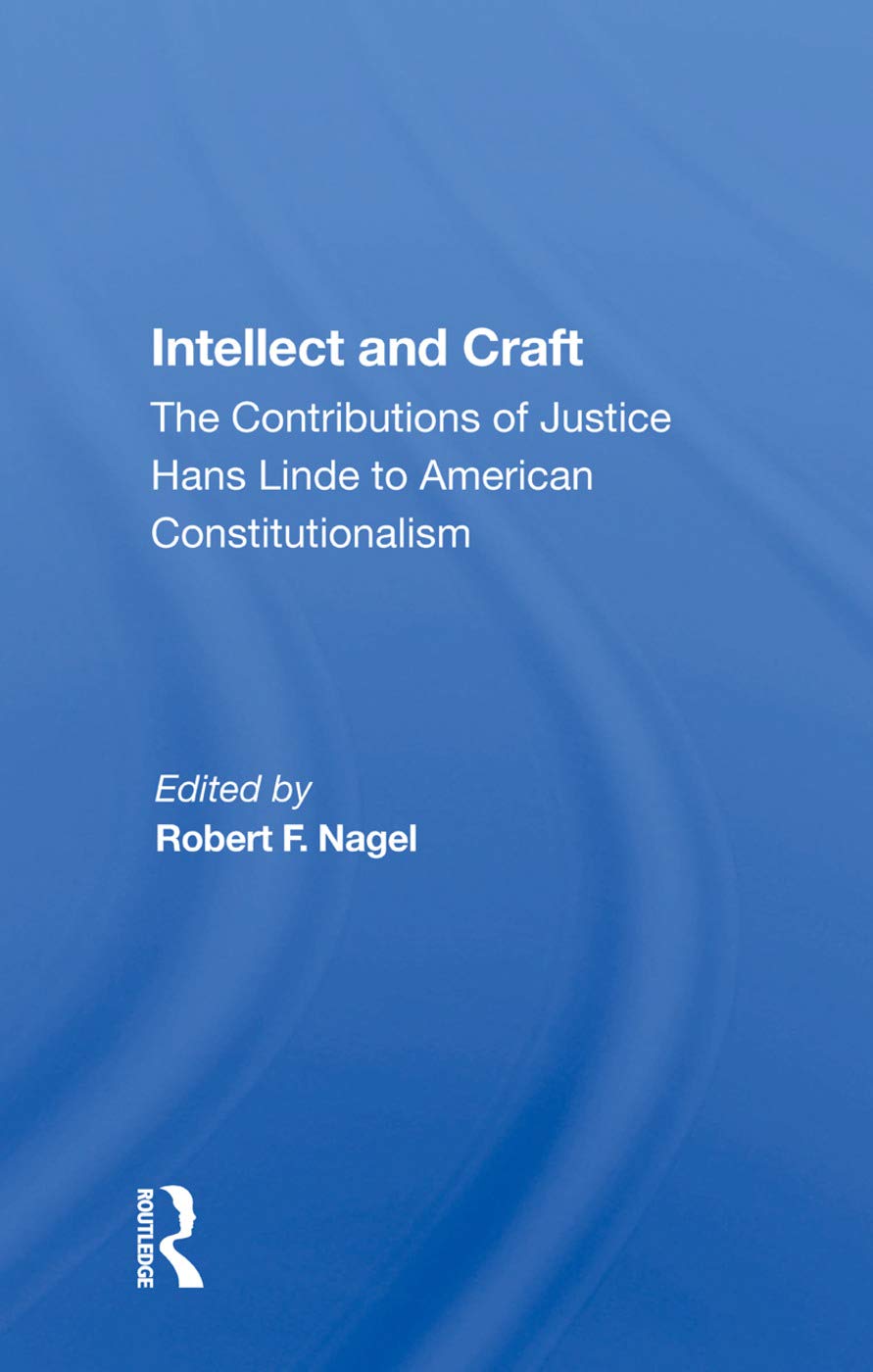 Intellect And Craft: The Contributions Of Justice Hans Linde To American Constitutionalism Law