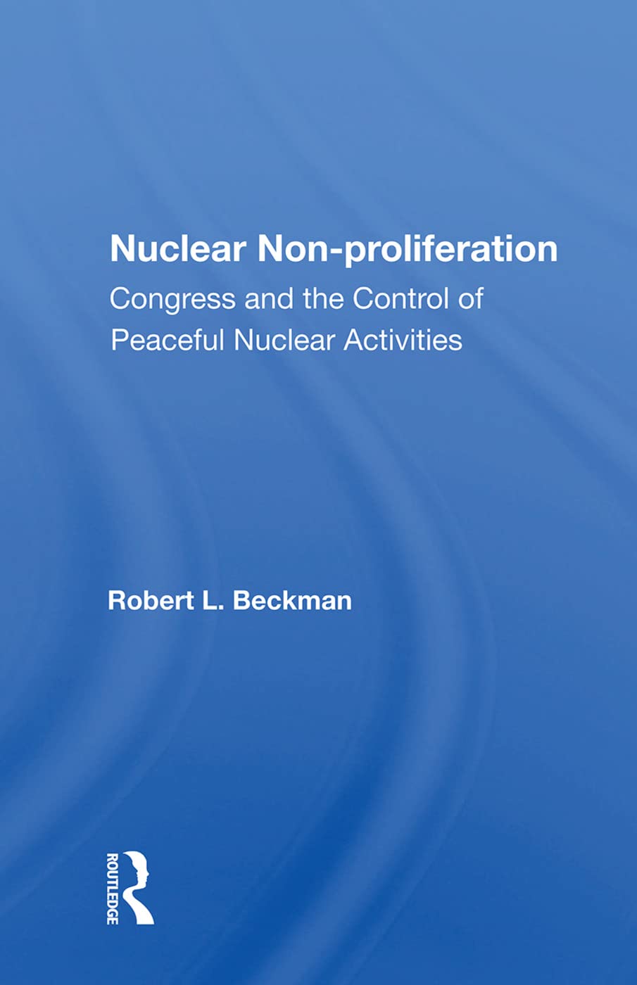 Nuclear Non-Proliferation: Congress and the Control of Peaceful Nuclear Activities Business, Finance & Career