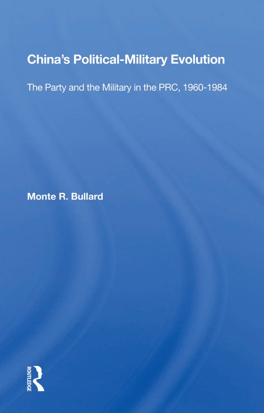 China's Political-Military Evolution: The Party and the Military in the PRC, 1960-1984 Social Sciences