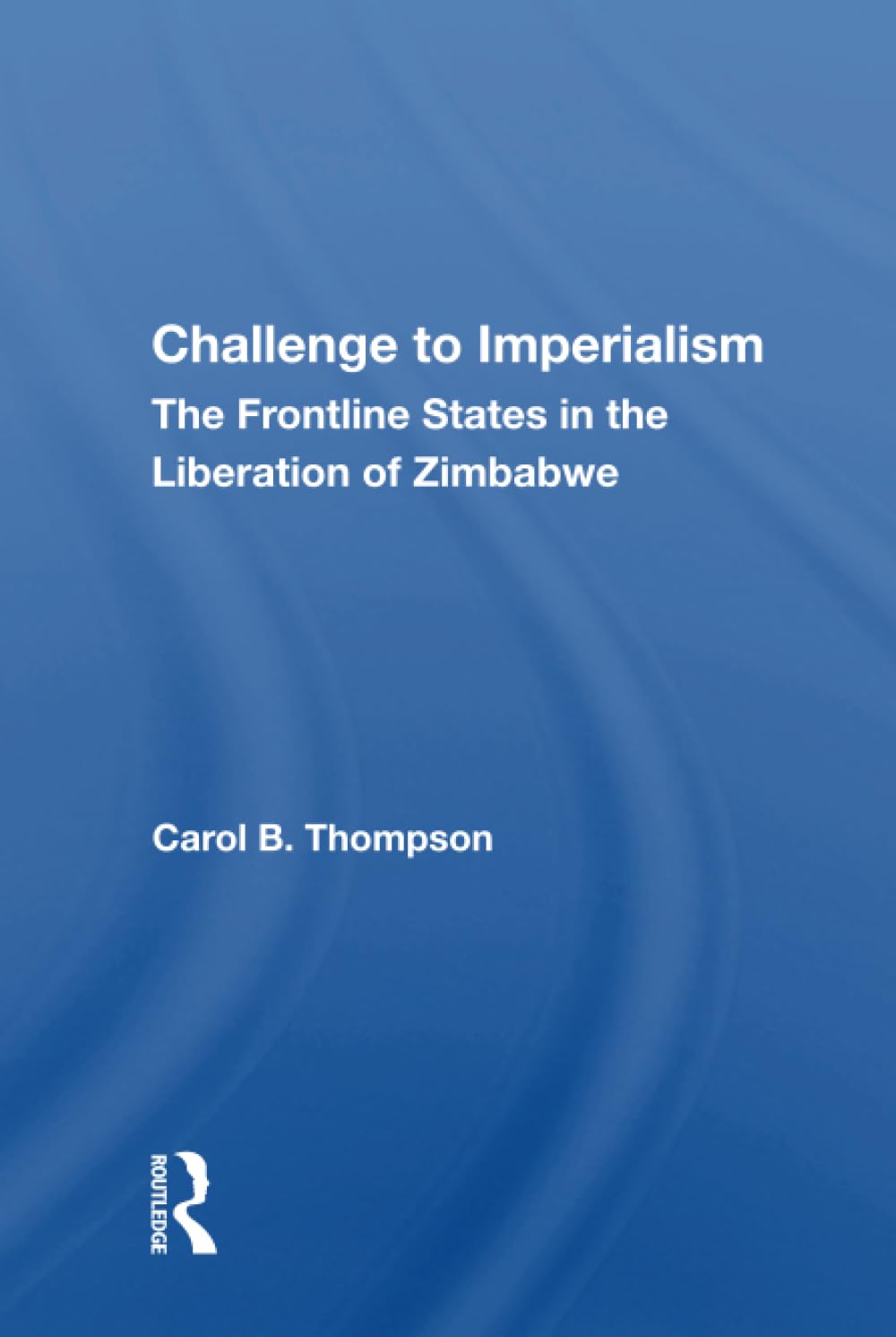 Challenge to Imperialism: The Frontline States in the Liberation of Zimbabwe Social Sciences