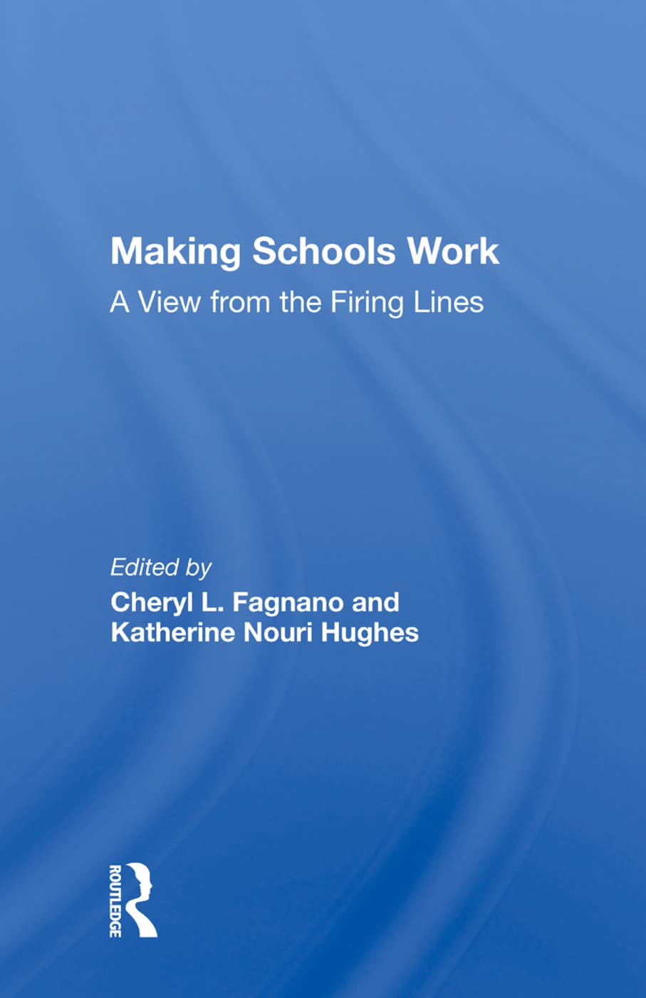 Making Schools Work: A View From The Firing Lines Education & Training