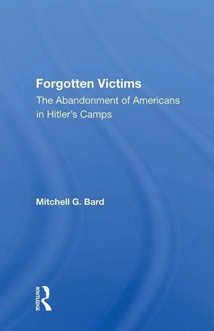 FORGOTTEN VICTIMS: The Abandonment of Americans in Hitler's Camps German history