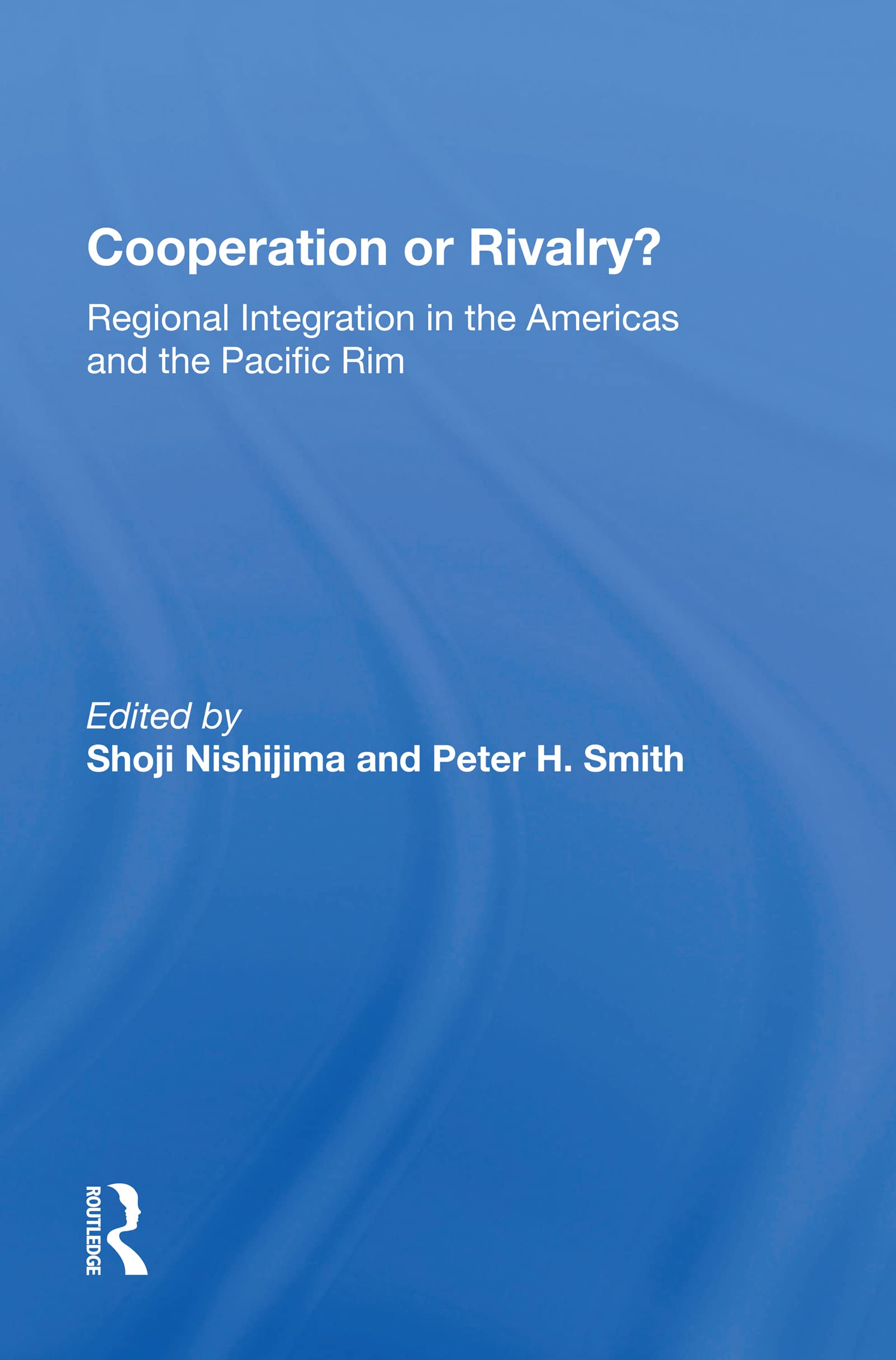 Cooperation Or Rivalry?: Regional Integration in the Americas and the Pacific Rim Business, Finance & Career