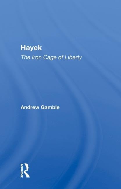 HAYEK: The Iron Cage of Liberty Philosophy