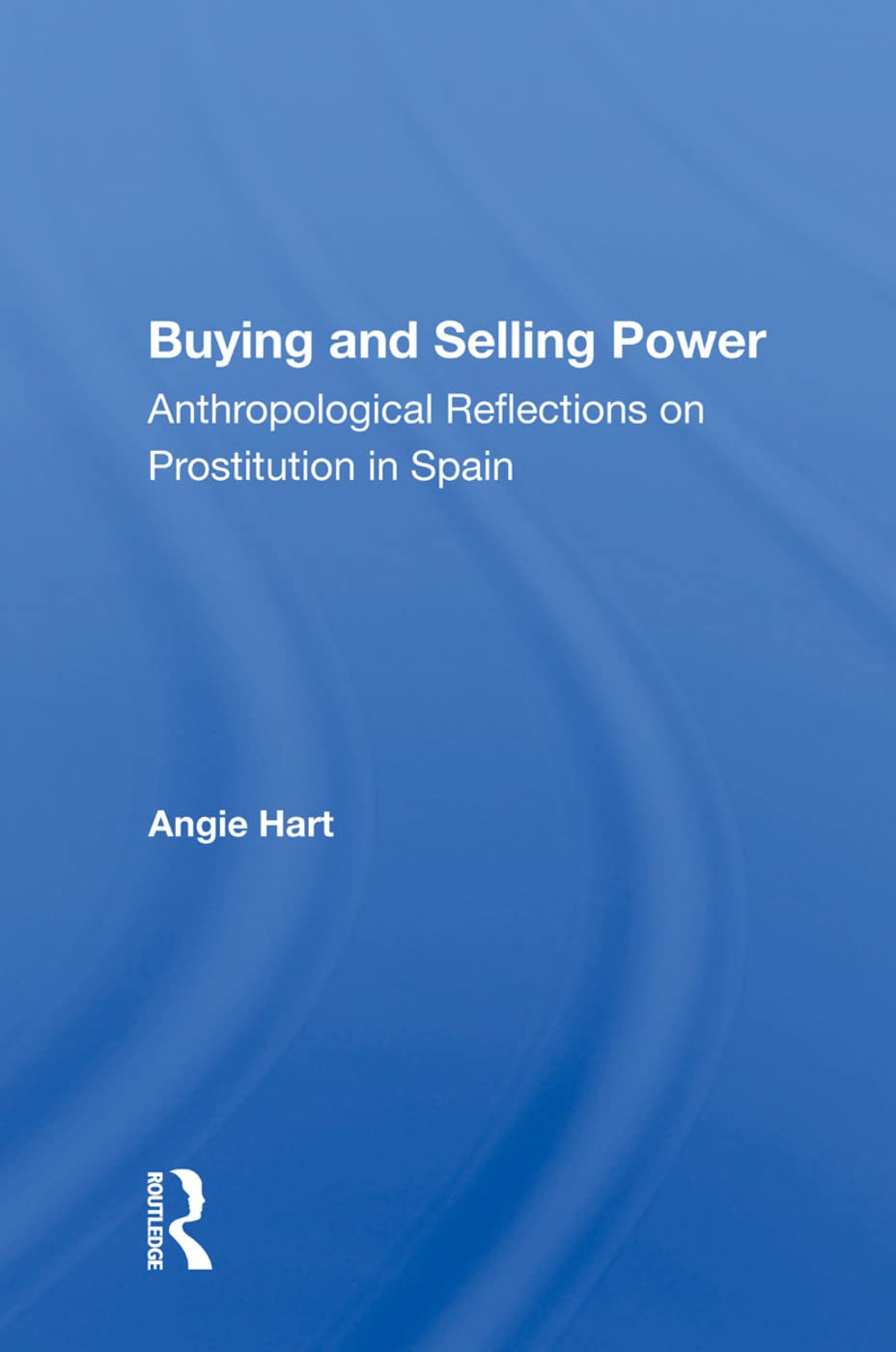Buying and Selling Power: Anthropological Reflections on Prostitution in Spain Social Sciences