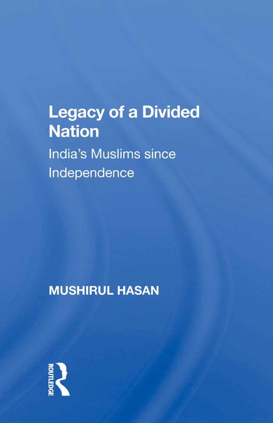 Legacy of a Divided Nation: India's Muslims since Independence: India’s Muslims Since Independence Religion & Esotericism