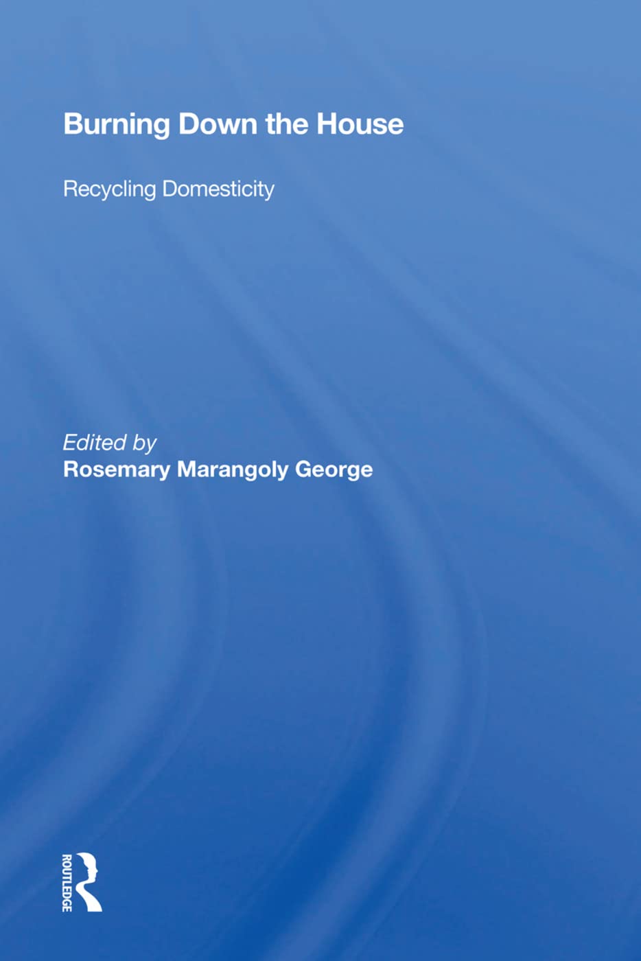Burning Down the House: Recycling Domesticity Social Sciences