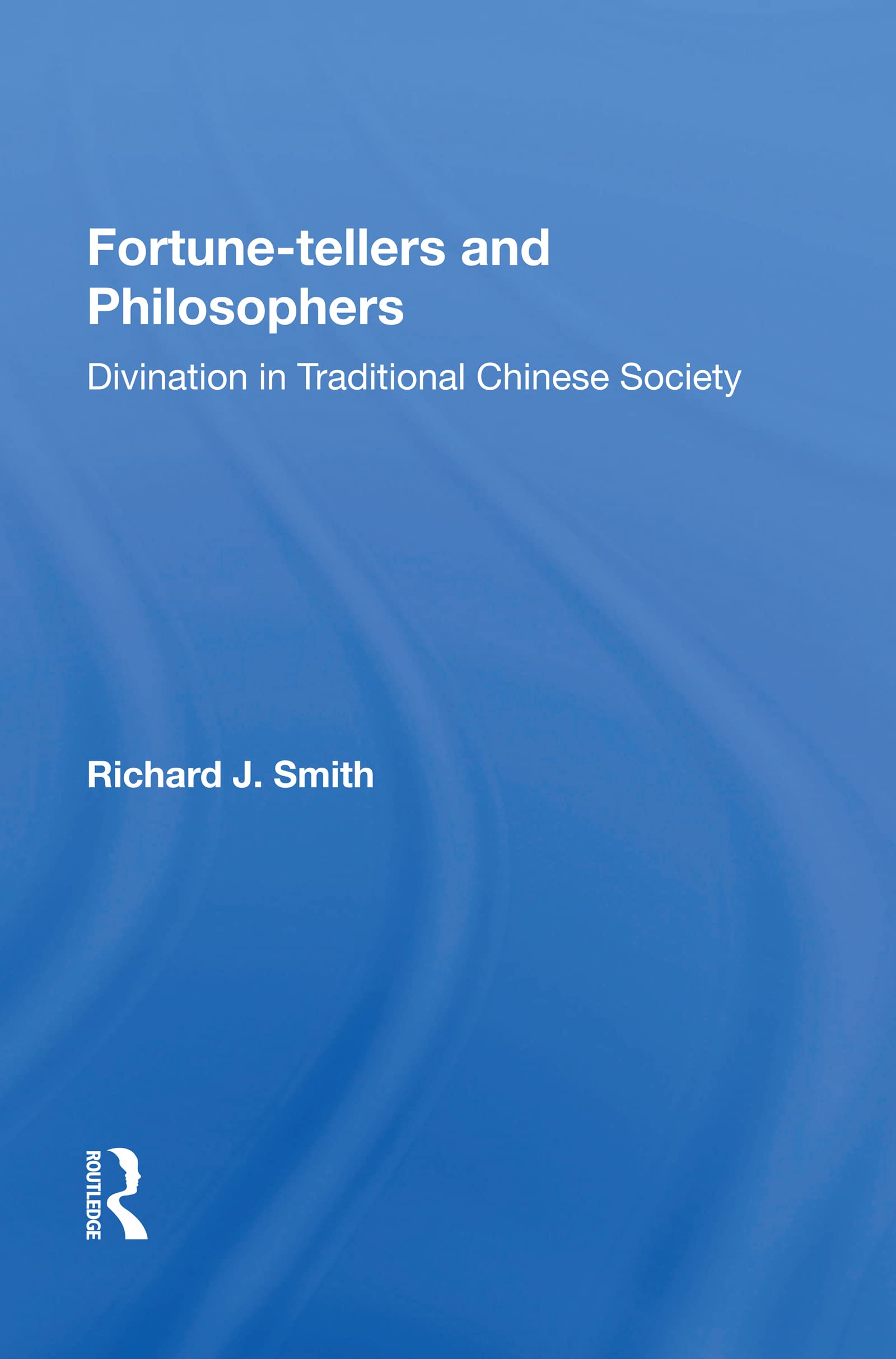 Fortune-tellers and Philosophers: Divination in Traditional Chinese Society Social Sciences