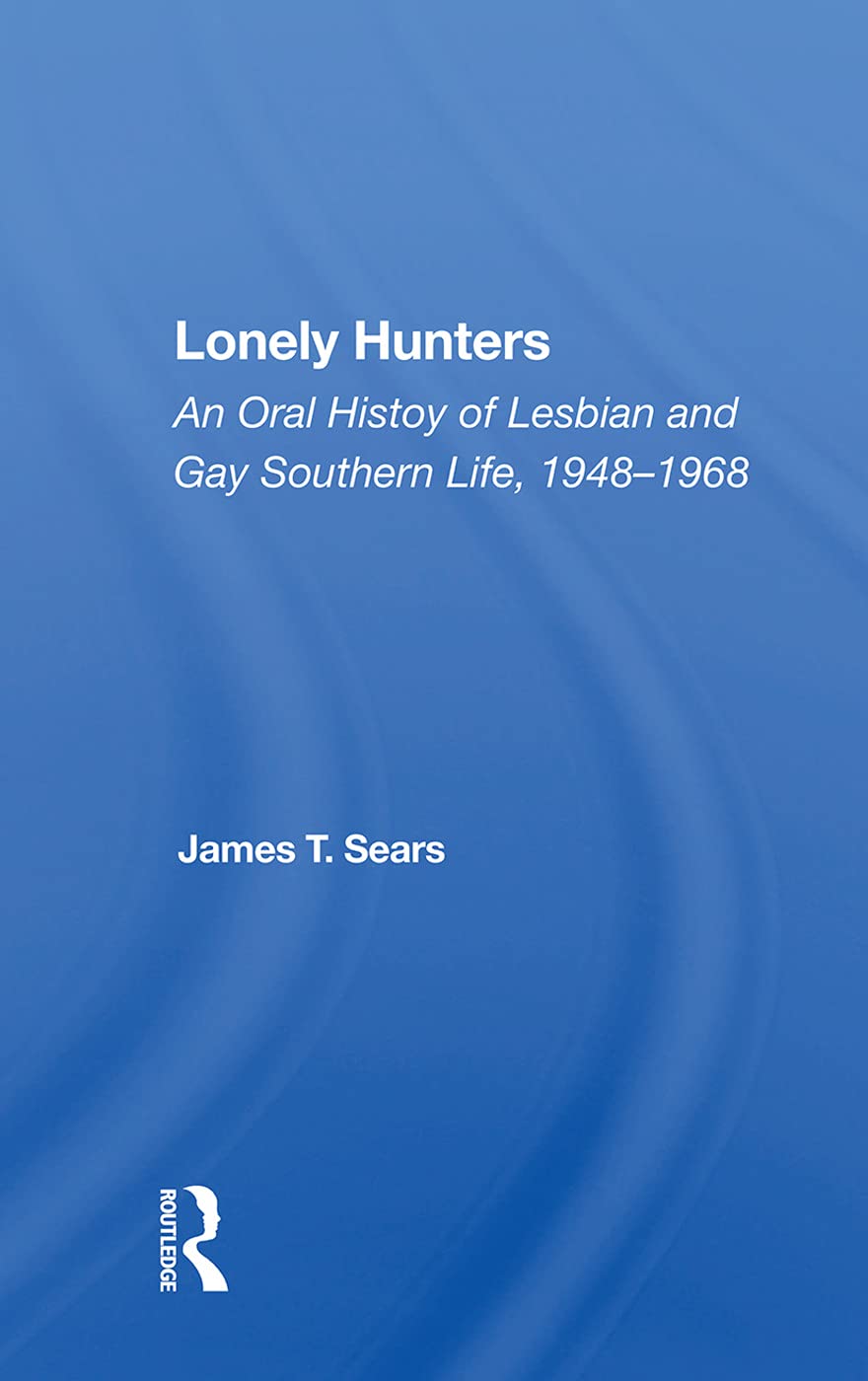 Lonely Hunters: An Oral History Of Lesbian And Gay Southern Life, 1948-1968 Social Sciences