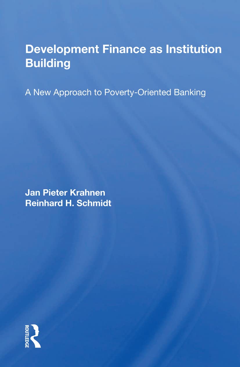 Development Finance As Institution Building: A New Approach to Poverty-oriented Banking Social Sciences