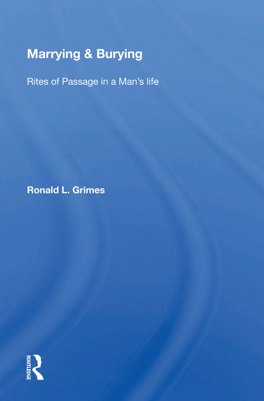 Marrying & Burying: Rites Of Passage In A Man's Life Social Sciences