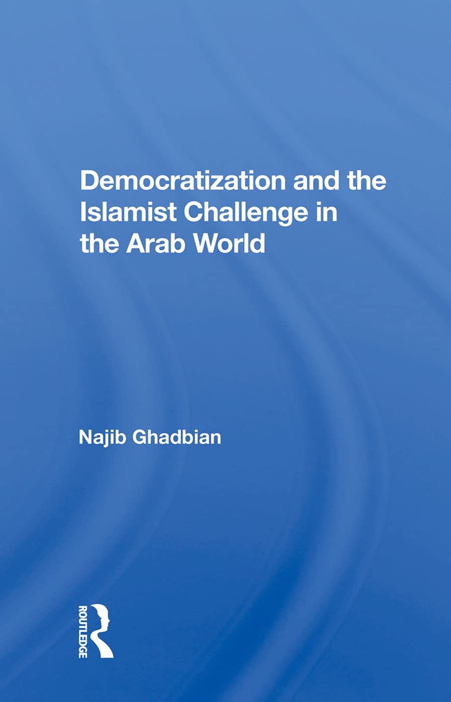 Ghadbian, N: Democratization and the Islamist Challenge in t Social Sciences