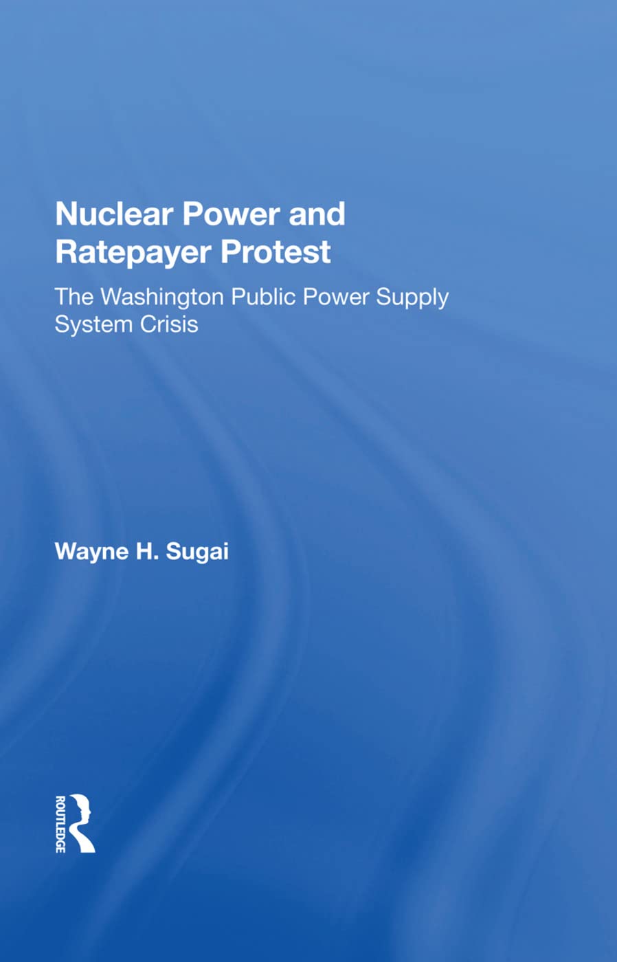 Nuclear Power and Ratepayer Protest: The Washington Public Power Supply System Crisis Social Sciences