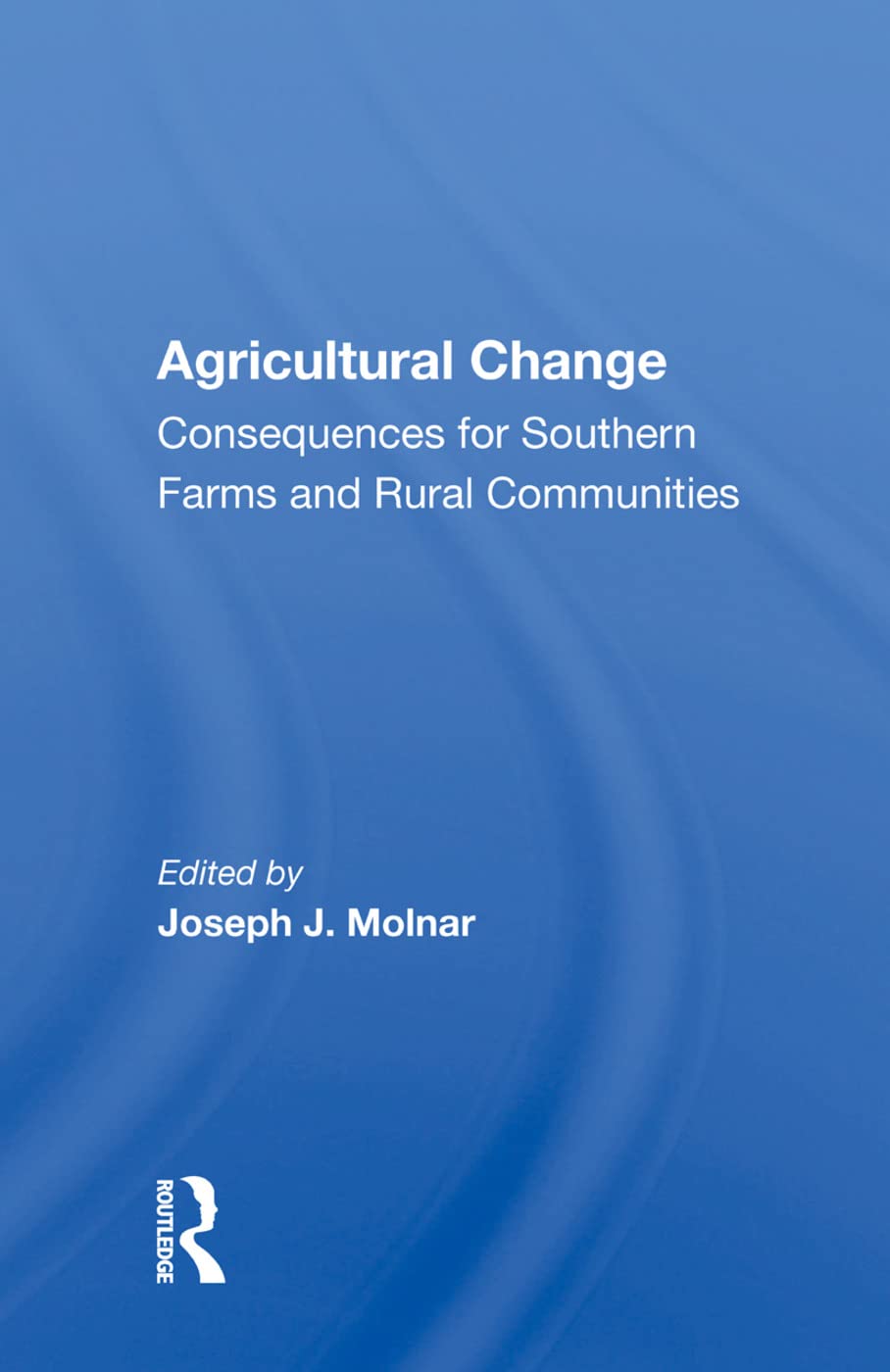 Agricultural Change: Consequences for Southern Farms and Rural Communities Social Sciences