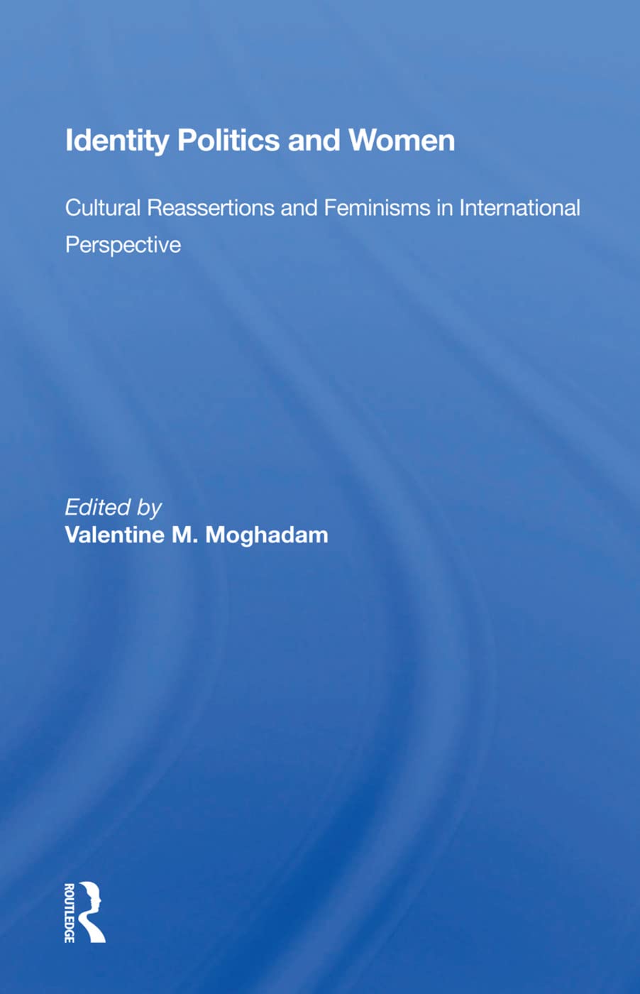 Identity Politics and Women: Cultural Reassertions and Feminisms in International Perspective Books