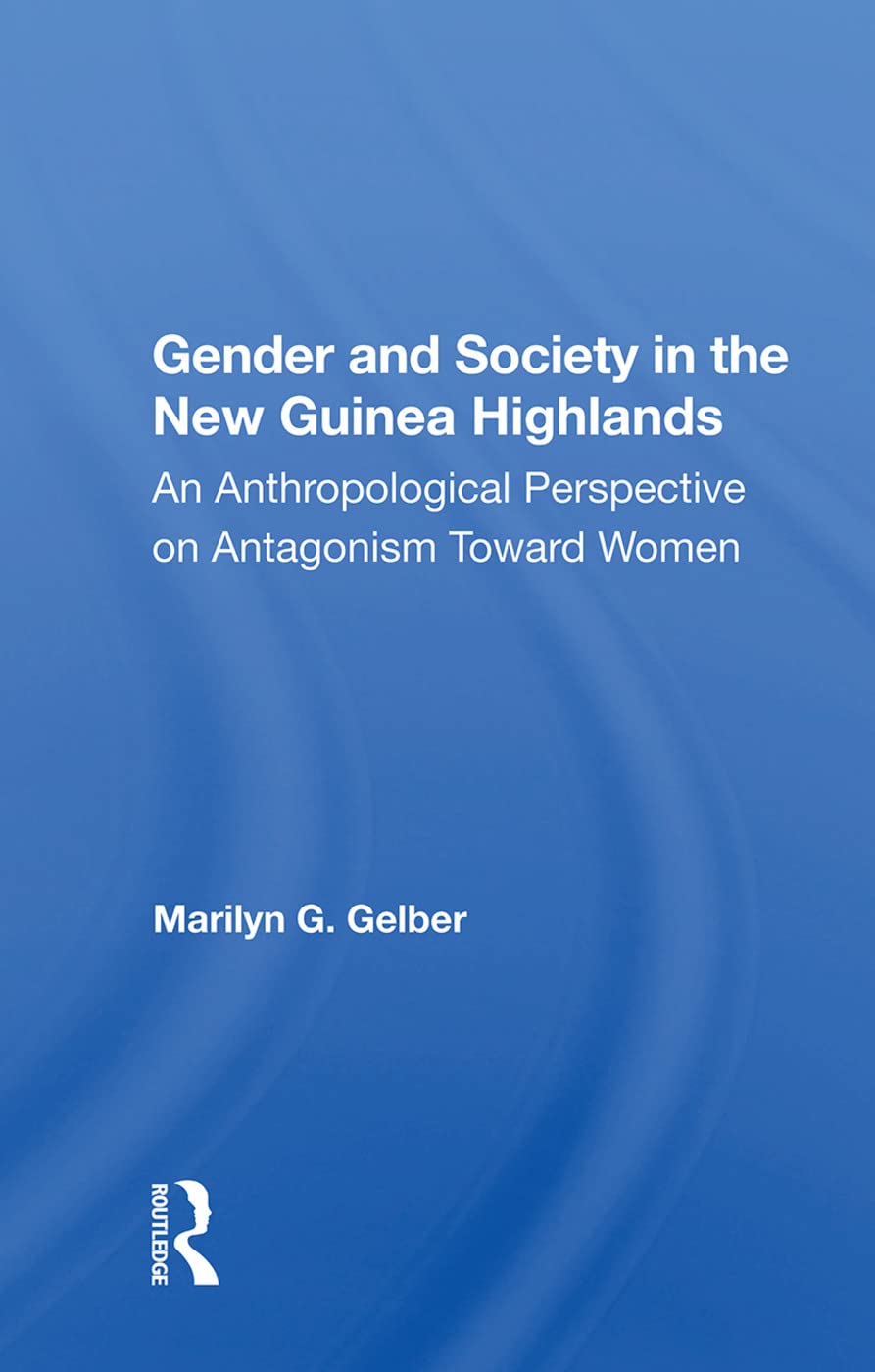 Gender and Society in the New Guinea Highlands: An Anthropological Perspective on Antagonism Toward Women Books