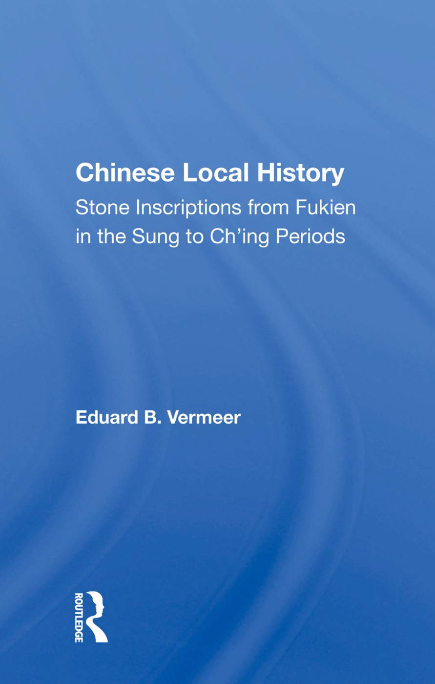 Chinese Local History: Stone Inscriptions From Fukien In The Sung To Ch'ing Periods Social Sciences
