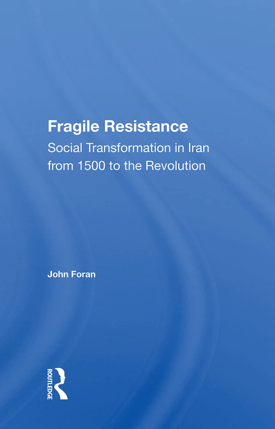 Fragile Resistance: Social Transformation in Iran from 1500 to the Revolution General education