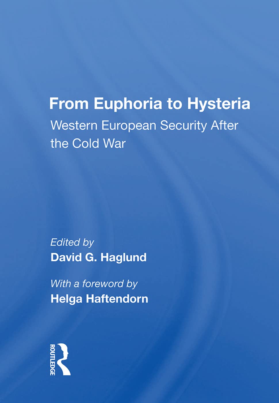 From Euphoria to Hysteria: Western European Security After the Cold War Politics & History